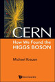 Cern: How We Found The Higgs Boson by Michael Richard Krause