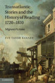 Transatlantic Stories and the History of Reading, 1720-1810: Migrant Fictions by Eve Tavor Bannet 9781107007468