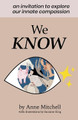 We Know: An Invitation to Explore Our Innate Compassion by Anne Mitchell 9781737443827