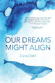 Our Dreams Might Align by Dana Diehl 9781999974107