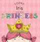 Today Iris Will Be a Princess by Paula Croyle 9781524843892