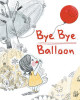 Bye Bye Balloon by Kristen Soulvis 9781925807370