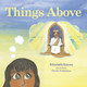 Things Above by Elizabeth Krause 9798218557508