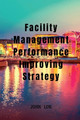 Facility Management Performance Improving Strategy by John Lok 9798889593713