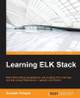 Learning ELK Stack by Saurabh Chhajed 9781785887154