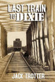 Last Train to DIxie by Jack Trotter 9781947660502