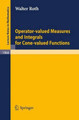 Operator-Valued Measures and Integrals for Cone-Valued Functions by Walter Roth 9783540875642