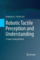 Robotic Tactile Perception and Understanding: A Sparse Coding Method by Huaping Liu 9789811338731