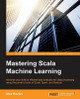 Mastering Scala Machine Learning by Alexander Kozlov 9781785880889