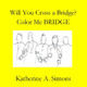 Will You Cross a BRIDGE by Katherine A Simons 9781946478511