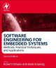 Software Engineering for Embedded Systems: Methods, Practical Techniques, and Applications by Robert Oshana