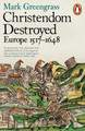 Christendom Destroyed: Europe 1517-1648 by Mark Greengrass