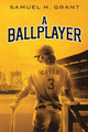 A Ballplayer by Samuel H Grant 9798988100805