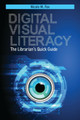 Digital Visual Literacy: The Librarian's Quick Guide by Nicole M. Fox 9781440875175