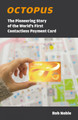 Octopus: The Pioneering Story of the World’s First Contactless Payment Card by Rob Noble 9789887554639