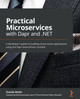 Practical Microservices with Dapr and .NET: A developer's guide to effortlessly building cloud-native applications with a language-agnostic runtime by Davide Bedin 9781800568372