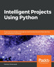Intelligent Projects Using Python: 9 real-world AI projects leveraging machine learning and deep learning with TensorFlow and Keras by Santanu Pattanayak 9781788996921