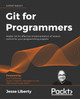 Git for Programmers: Master Git for effective implementation of version control for your programming projects by Jesse Liberty 9781801075732