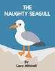 The Naughty Seagull by Lucy Mitchell 9781836025412