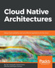 Cloud Native Architectures: Design high-availability and cost-effective applications for the cloud by Tom Laszewski 9781787280540