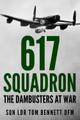 617 Squadron: The Dambusters at War by Tom Bennett 9781800550414