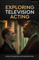 Exploring Television Acting by Tom Cantrell 9781350139190
