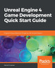 Unreal Engine 4 Game Development Quick Start Guide: Programming professional 3D games with Unreal Engine 4 by Rachel Cordone 9781789950687