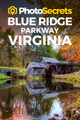 Photosecrets Blue Ridge Parkway Virginia: Where to Take Pictures: A Photographer's Guide to the Best Photography Spots by Andrew Hudson 9781930495142