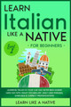 Learn Italian Like a Native for Beginners - Level 1: Learning Italian in Your Car Has Never Been Easier! Have Fun with Crazy Vocabulary, Daily Used Phrases, Exercises & Correct Pronunciations by Learn Like A Native 9781802090567