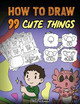 How to Draw 99 Cute Things: A Fun and Easy Step-by-Step Guide to Drawing With Diggory Doo by Steve Herman 9781649161550