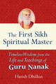 The First Sikh Spiritual Master: Timeless Wisdom from the Life and Teachings of Guru Nanak by Harish Dhillon 9781683363637
