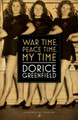 War Time, Peace Time, My Time by Dorice Greenfield 9781448215676