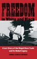 Freedom in White and Black: A Lost Story of the Illegal Slave Trade and Its Global Legacy by Emma Christopher