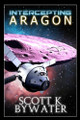 Intercepting Aragon by Scott K Bywater 9781774033142