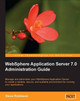 WebSphere Application Server 7.0 Administration Guide by Steve Robinson 9781847197207