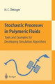 Stochastic Processes in Polymeric Fluids: Tools and Examples for Developing Simulation Algorithms by Hans Christian Ottinger 9783540583530
