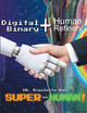 Digital Binary + Human Refinery: A Super-Human! by Dr Rimaletta Ray 9781778832253
