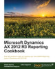Microsoft Dynamics AX 2012 R3 Reporting Cookbook by Deepak Agarwal 9781784395384