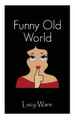 Funny Old World by Lucy Ware 9781787195141