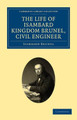 The Life of Isambard Kingdom Brunel, Civil Engineer by Isambard Kingdom Brunel 9781108026307