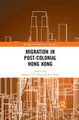 Migration in Post-Colonial Hong Kong by Susanne Y.P. Choi