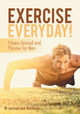 Exercise Everyday! Fitness Journal and Planner for Men by @ Journals and Notebooks 9781683264545