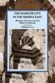 The Mamluk City in the Middle East: History, Culture, and the Urban Landscape by Nimrod Luz 9781107626713