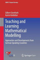 Teaching and Learning Mathematical Modelling: Approaches and Developments from German Speaking Countries by Gilbert Greefrath 9783319450032