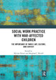 Social Work Practice with War-Affected Children: The Importance of Family, Art, Culture, and Context by Myriam Denov