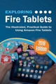 Exploring Fire Tablets: The Illustrated, Practical Guide to using Amazon's Fire Tablet by Kevin Wilson 9781911174998