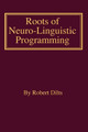 Roots of Neuro-Linguistic Programming by Robert Brian Dilts 9781947629202