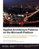 Applied Architecture Patterns on the Microsoft Platform by Richard Seroter 9781849680547