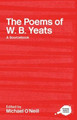 The Poems of W.B. Yeats: A Routledge Study Guide and Sourcebook Michael O'Neill (Durham University, UK) 9780415234757
