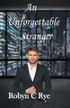 An Unforgettable Stranger by Robyn C Rye 9798224881741